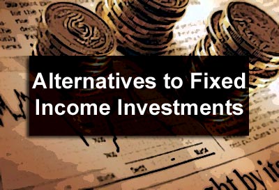 Alternatives to Fixed Income Investments