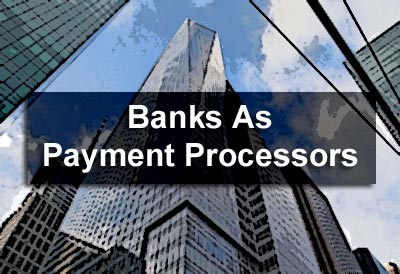 Banks As Payment Processors
