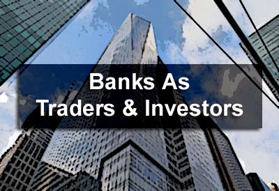 Banks As Traders & Investors