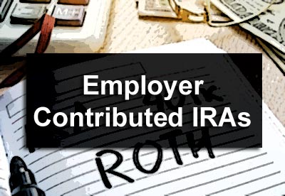 Employer Contributed IRAs