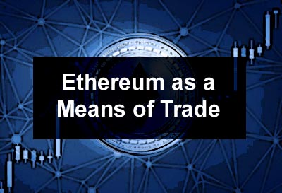 Ethereum as a Means of Trade