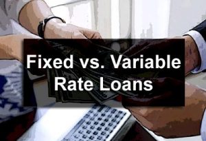 Fixed vs. Variable Rate Loans