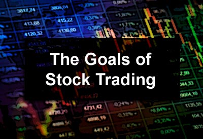 The Goals of Stock Trading