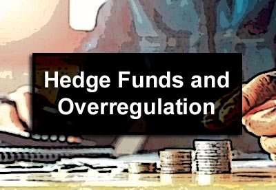 Hedge Funds and Overregulation
