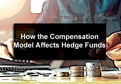 How the Compensation Model Affects Hedge Funds