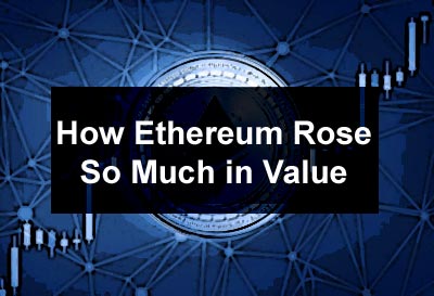 How Ethereum Rose So Much in Value