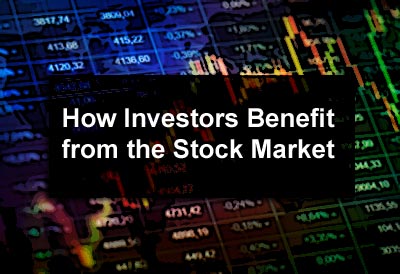How Investors Benefit from the Stock Market