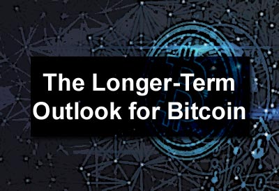 The Longer-Term Outlook for Bitcoin