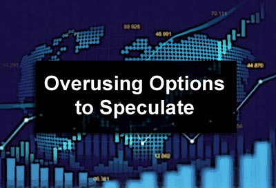 Overusing Options to Speculate