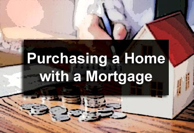 Purchasing a Home with a Mortgage