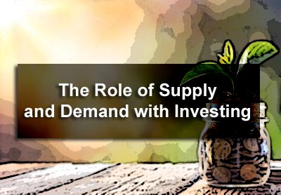 The Role of Supply and Demand with Investing