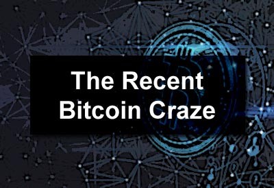 The Recent Bitcoin Craze