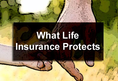 What Life Insurance Protects
