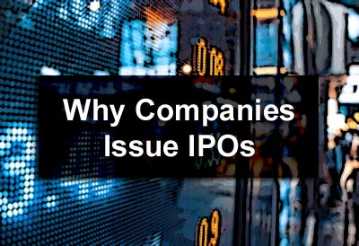 Why Companies Issue IPOs